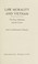 Go to record Law, morality, and Vietnam; the peace militants and the co...